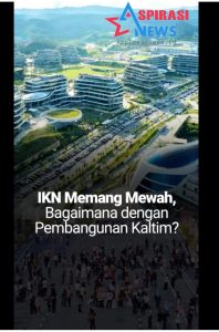 Mewahnya Pembangunan IKN, Bagaimana dengan Kaltim Sendiri?