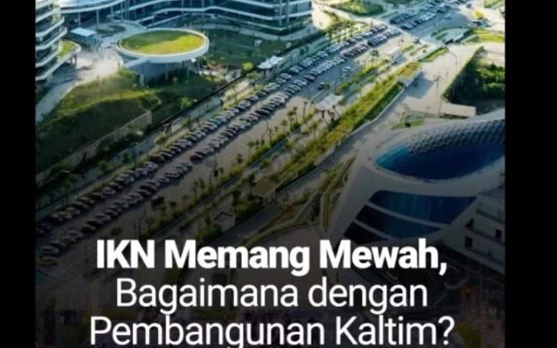 Mewahnya Pembangunan IKN, Bagaimana dengan Kaltim Sendiri?